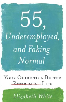 55, Underemployed, and Faking Normal